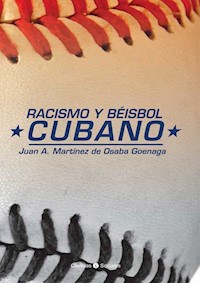 Racismo y béisbol cubano - Juan A. Martínez de Osaba Goenaga - ebook