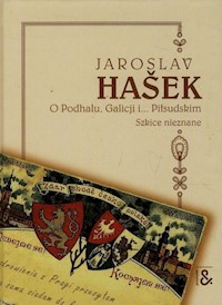 O Podhalu Galicji i Piłsudskim Szkice nieznane - Jaroslav Hašek - książka