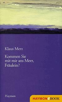 Kommen Sie mit mir ans Meer, Fräulein? - Klaus Merz - ebook