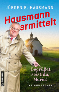 Hausmann ermittelt - Gegrüßet seist du, Maria! - Jürgen B. Hausmann - ebook