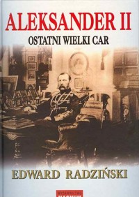 Aleksander II. Ostatni wielki car - Edward Radziński - ebook