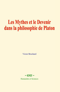 Les Mythes et le Devenir dans la philosophie de Platon - Victor Brochard - ebook