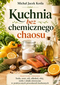 Kuchnia bez chemicznego chaosu - Michał Jacek Kośla - ebook