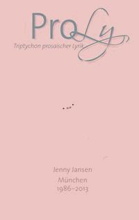ProLy. Triptychon prosaischer Lyrik. Band 1 Geliebtes - Jenny Jansen - ebook