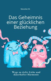 Das Geheimnis einer Glücklichen Beziehung - Mareike W. - ebook