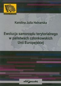 Ewolucje samorządu terytorialnego w państwach członkowskich Unii Europejskiej - Helnarska Karolina Julia - książka