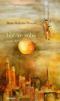 Byś ze sobą pod nieboskłonem - Pilszczek Mollendo Marta - książka