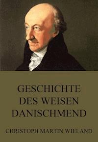 Geschichte des Weisen Danischmend - Christoph Martin Wieland - ebook