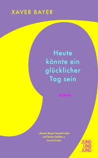 Heute könnte ein glücklicher Tag sein - Xaver Bayer - ebook