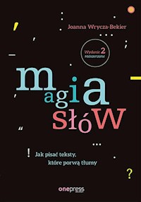 Magia słów Jak pisać teksty które porwą tłum - Joanna Wrycza-Bekier - książka