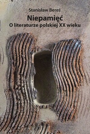 Niepamięć. O literaturze polskiej XX wieku - Stanisław Bereś - książka