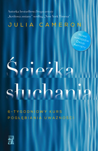 Ścieżka słuchania. 6-tygodniowy kurs pogłębiania uważności - Julia Cameron - książka