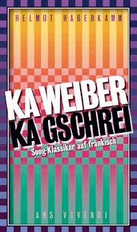 Ka Weiber, ka Gschrei - Helmut Haberkamm - ebook