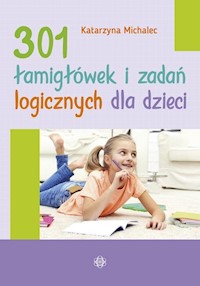301 łamigłówek i zadań logicznych dla dzieci - Katarzyna Michalec - książka