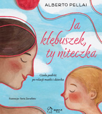 Ja kłębuszek, ty niteczka. Czuła podróż po relacji matki i dziecka - Alberto Pellai - książka