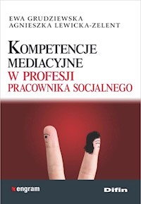 Kompetencje mediacyjne w profesji pracownika socjalnego - Grudziewska Ewa, Lewicka-Zelent Agnieszka - książka