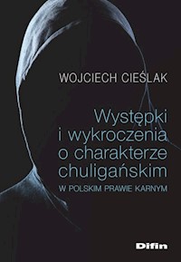 Występki i wykroczenia o charakterze chuligańskim w polskim prawie karnym - Wojciech Cieślak - książka