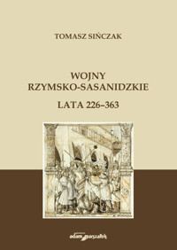 Wojny rzymsko-sasanidzkie Lata 226-363 - Sińczak Tomasz - książka