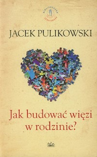 Jak budować więzi w rodzinie - Jacek Pulikowski - książka