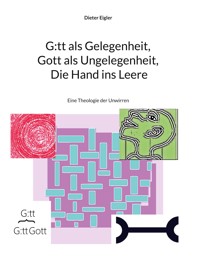 G:tt als Gelegenheit, Gott als Ungelegenheit, Die Hand ins Leere - Dieter Eigler - ebook