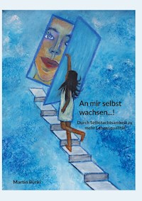 An mir selbst wachsen...! - Martin Bürki - ebook
