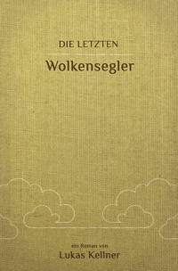Die letzten Wolkensegler - Lukas Kellner - ebook