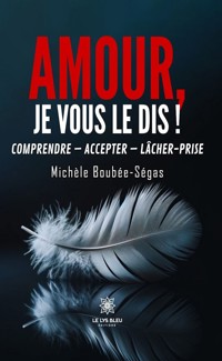Amour, je vous le dis ! - Michèle Boubée-Ségas - ebook