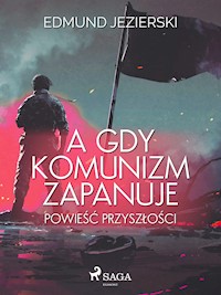 A gdy komunizm zapanuje. Powieść przyszłości  - Edmund Jezierski - ebook