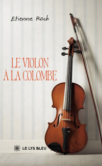 Le violon à la colombe - Etienne Roch - ebook