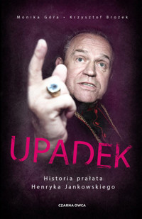 Upadek. Historia prałata Henryka Jankowskiego - Monika Góra, Krzysztof Brożek - ebook + książka