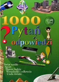 1000 Pytań i odpowiedzi. Świat nauki, Sport, Sławni ludzie, Wynalazki i odkrycia, Cuda świata - praca zbiorowa - ebook