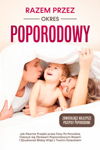 Razem przez Okres Poporodowy: Jak Pewnie Przejść przez Fazy Po Porodzie, Cieszyć się Okresem Poporodowym Razem i Zbudować Bliską Więź z Twoim Dzieckiem – Zawierające Najlepsze Przepisy Poporodowe - Helena Weber - ebook