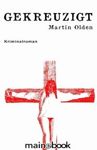 Gekreuzigt - Martin Olden - ebook