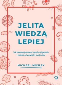 Jelita wiedzą lepiej. - Michael Mosley - książka