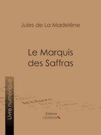 Le Marquis des Saffras - Jules de La Madelène - ebook