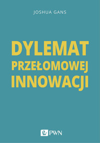Dylemat przełomowej innowacji - Joshua Gans - ebook + książka