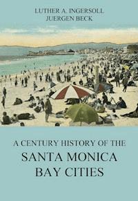 A Century History Of The Santa Monica Bay Cities - Luther A. Ingersoll - ebook
