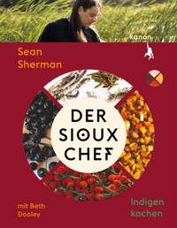 Der Sioux-Chef. Indigen kochen - Beth Dooley - ebook