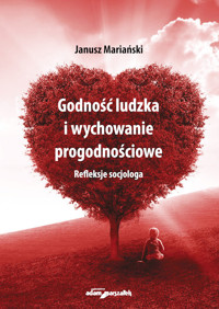 Godność ludzka i wychowanie progodnościowe - Janusz Mariański - książka