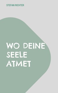 Wo deine Seele atmet - Stefan Richter - ebook