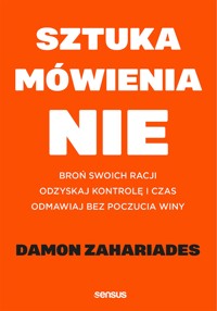 Sztuka mówienia "NIE". Broń swoich racji, odzyskaj kontrolę i czas, odmawiaj bez poczucia winy - Damon Zahariades - audiobook
