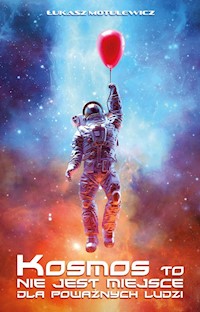 Kosmos to nie jest miejsce dla poważnych ludzi - Motulewicz Łukasz - książka