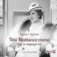 Tola Mankiewiczówna. „Jak za dawnych lat” - Ryszard Wolański - ebook + audiobook