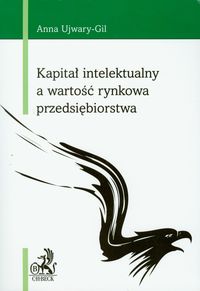Kapitał intelektualny a wartość rynkowa przedsiębiorstwa - Ujwary-Gil Anna - książka