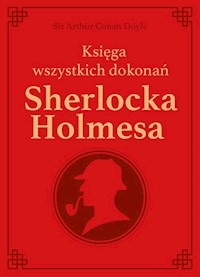 Sherlock Holmes. Księga wszystkich dokonań - - Arthur Conan Doyle - książka