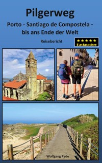 Pilgerweg Porto Santiago de Compostela bis ans Ende der Welt - Wolfgang Pade - ebook