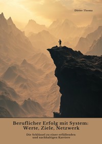 Beruflicher Erfolg mit System: Werte, Ziele, Netzwerk - Dieter Thoma - ebook