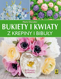 Bukiety i kwiaty z krepiny i bibuły - Chevalier Marie - książka