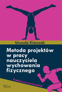 Metoda projektów w pracy nauczyciela wychowania fizycznego - Kierczak Urszula - książka