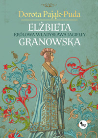 Elżbieta Granowska. Królowa Władysława Jagiełły - Dorota Pająk-Puda - ebook + audiobook + książka